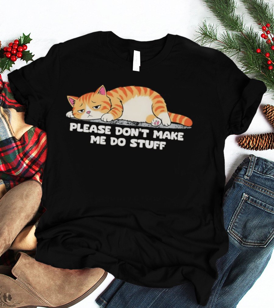 Please Don't Make Me Do Stuff Lazy Cat Mood T-Shirt