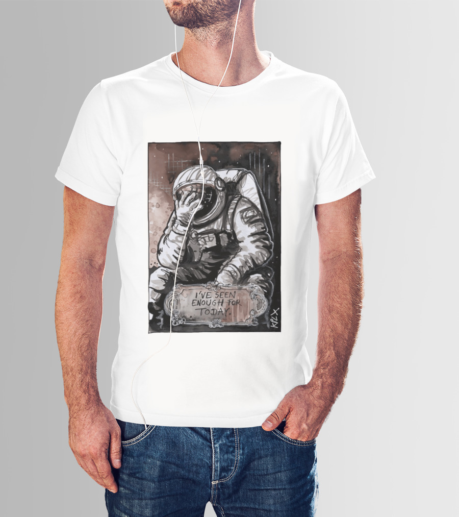 I've Seen Enough For Today Astronaut Space Exploration T-Shirt
