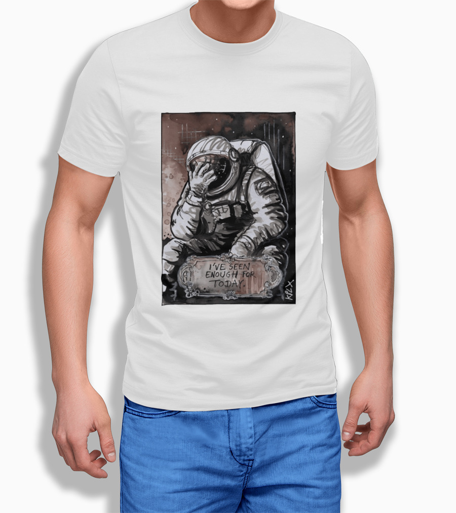 I've Seen Enough For Today Astronaut Space Exploration T-Shirt