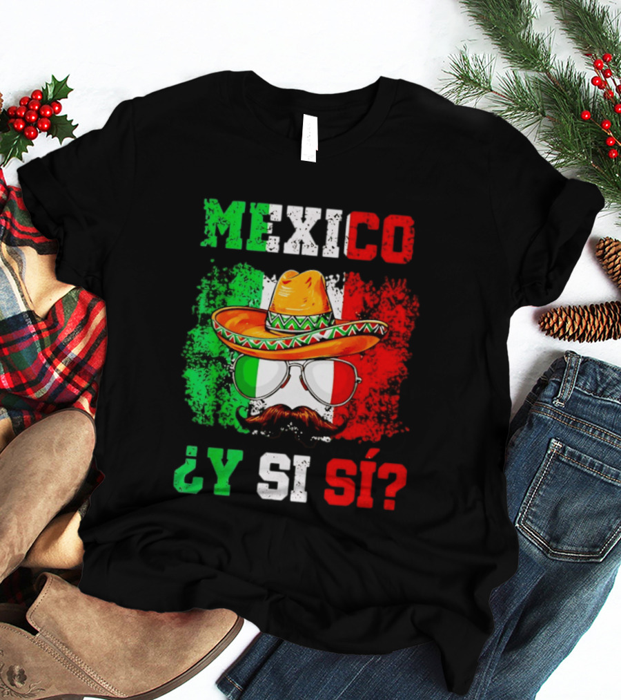 Mexico Sombrero Y Si Sí Green White Red Glasses Mustache T-Shirt