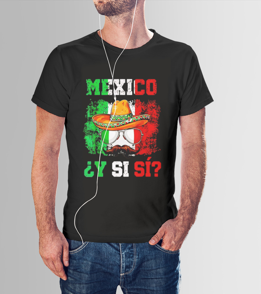 Mexico Sombrero Y Si Sí Green White Red Glasses Mustache T-Shirt