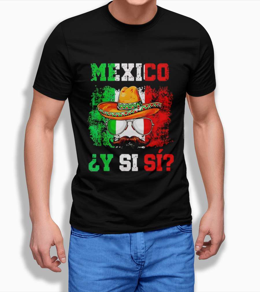 Mexico Sombrero Y Si Sí Green White Red Glasses Mustache T-Shirt