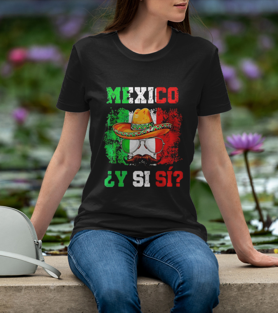 Mexico Sombrero Y Si Sí Green White Red Glasses Mustache T-Shirt