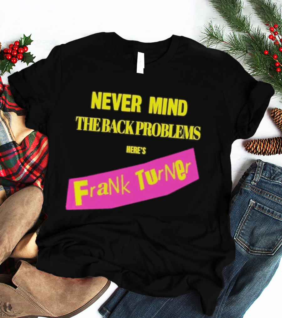 Frank Turner Never Mind The Back Problems Here's T-Shirt