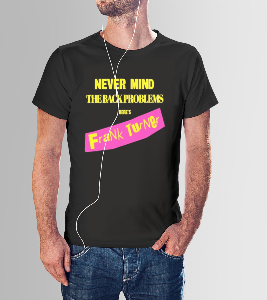 Frank Turner Never Mind The Back Problems Here's T-Shirt