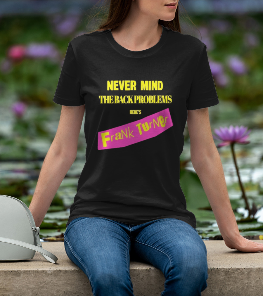 Frank Turner Never Mind The Back Problems Here's T-Shirt
