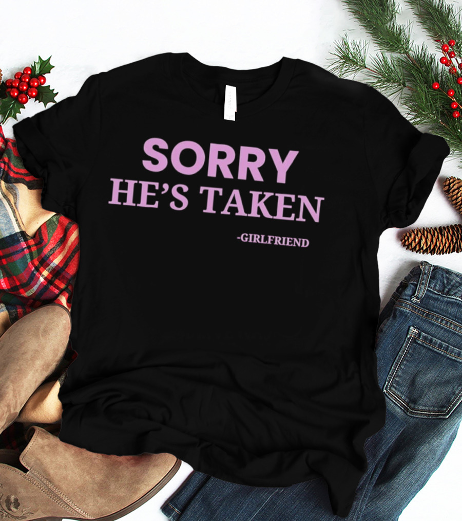 Sorry He's Taken Girlfriend Pink T-Shirt