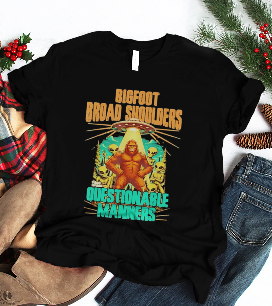 Bigfoot Broad Shoulders Questionable Manners Alien UFO Encounter Extraterrestrial T-Shirt