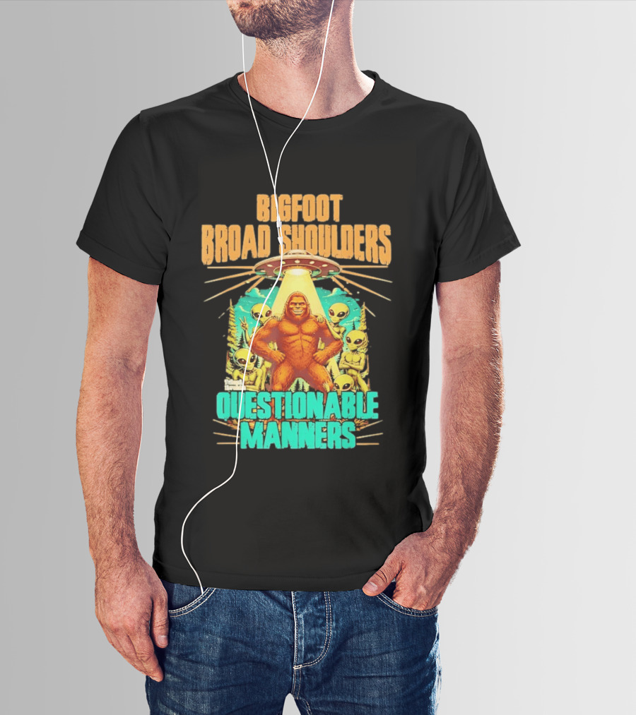 Bigfoot Broad Shoulders Questionable Manners Alien UFO Encounter Extraterrestrial T-Shirt