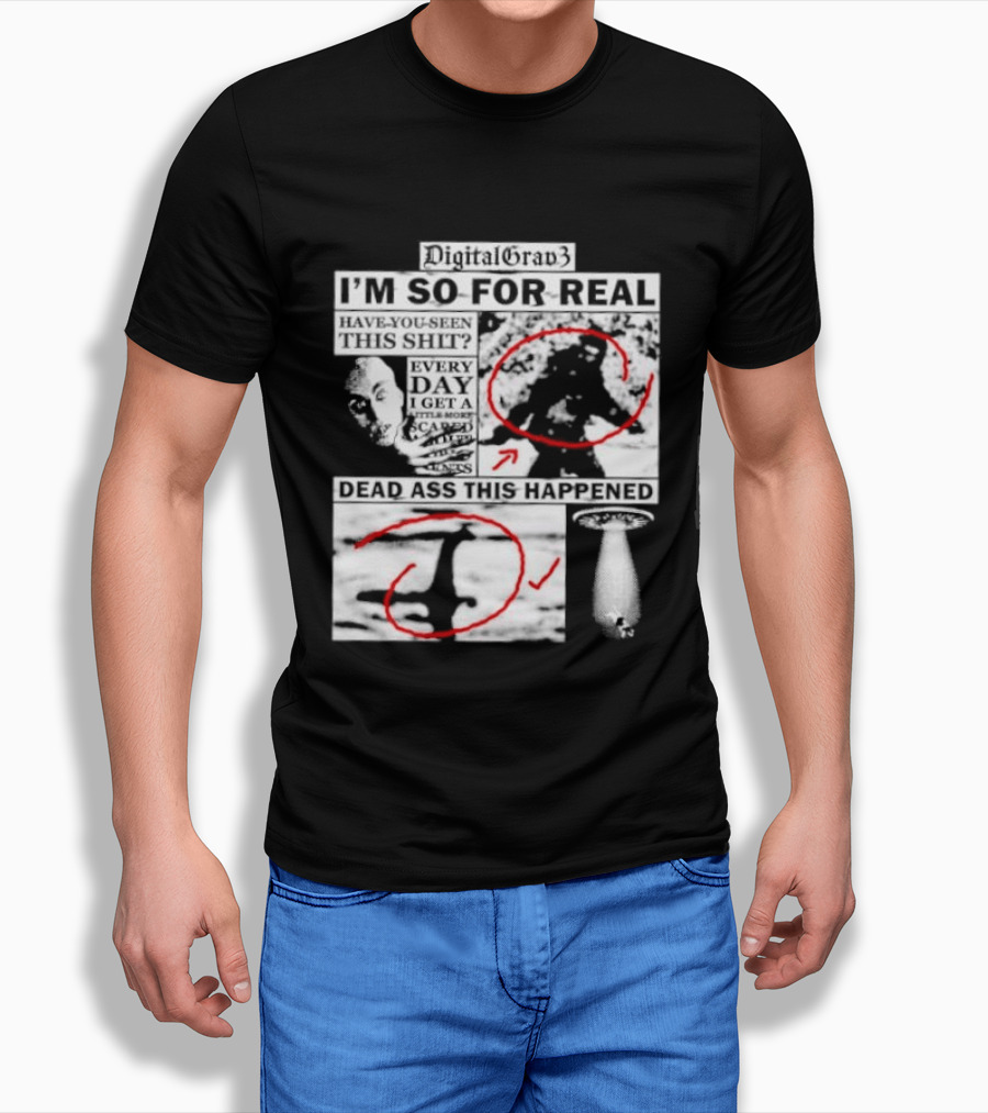DigitalGrav3 I'm So For Real Dead Ass This Happened T-Shirt
