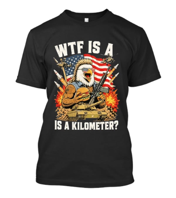 WTF Is A Kilometer Eagle Mullet Guns Patriotic America 4th Of July T-Shirt