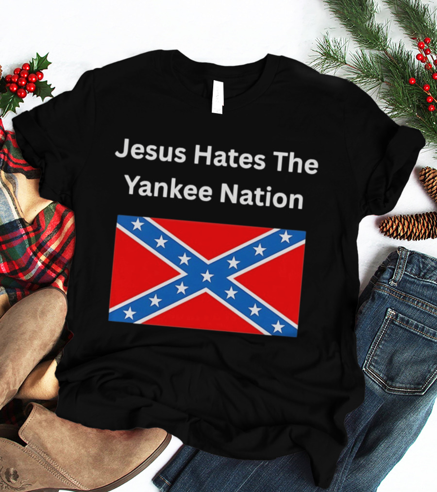 Jesus Hates The Yankee Nation Confederate Flag T-Shirt