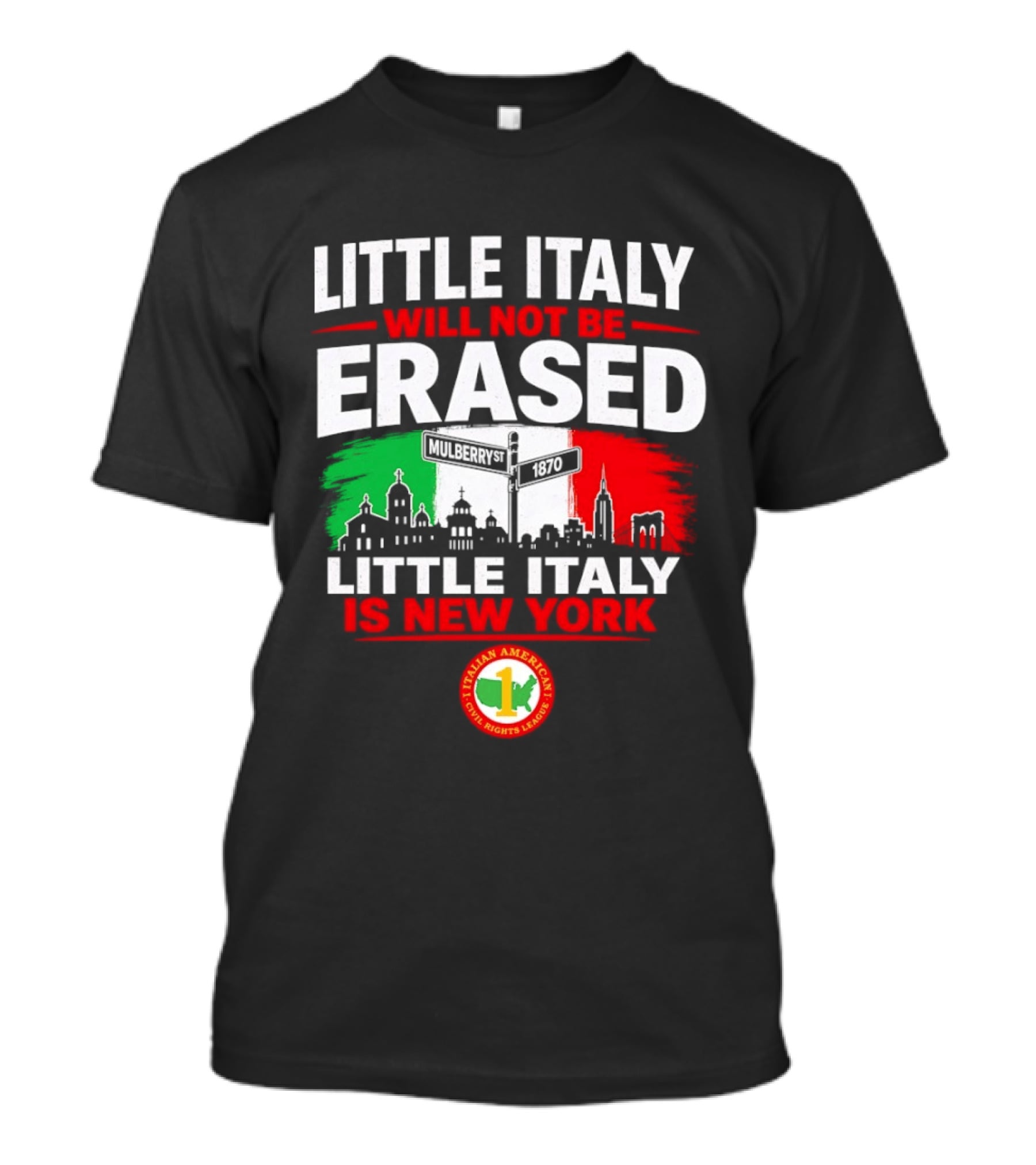 Little Italy Will Not Be Erased Little Italy Is New York Italian American Civil Rights League T-Shirt