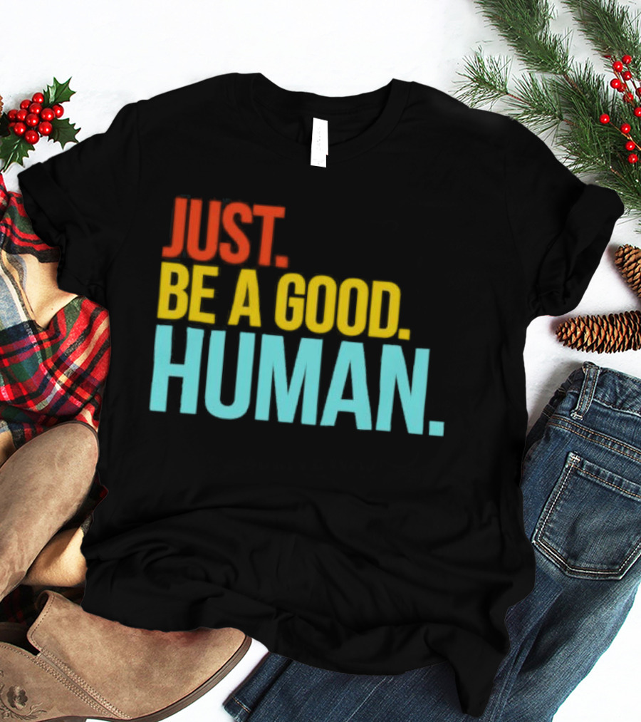 Just Be A Good Human Colorful Inspirational T-Shirt
