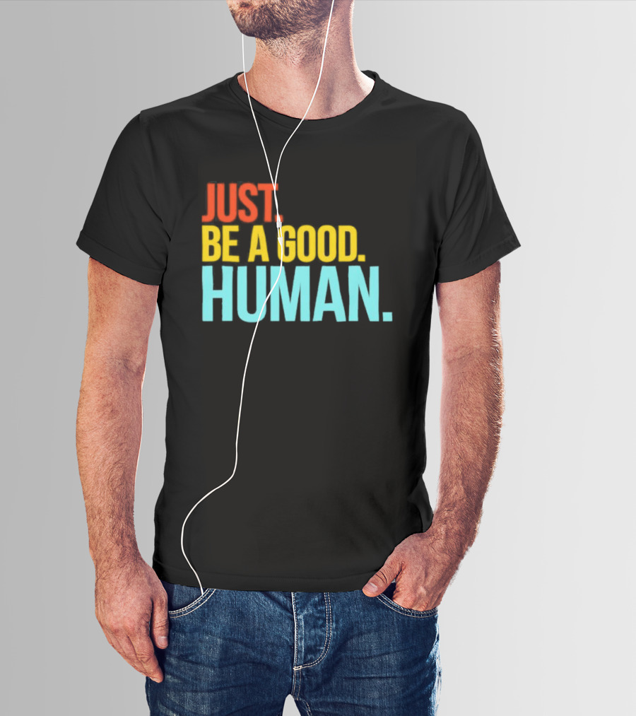 Just Be A Good Human Colorful Inspirational T-Shirt