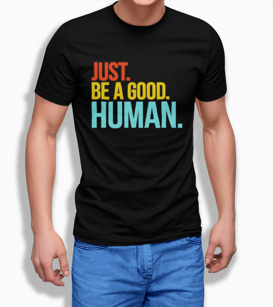 Just Be A Good Human Colorful Inspirational T-Shirt