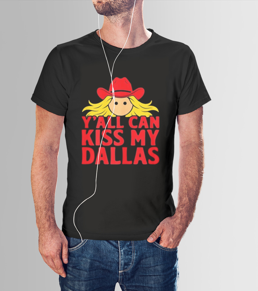 Y'all Can Kiss My Dallas Red Cowboy Hat Blonde Hair T-Shirt