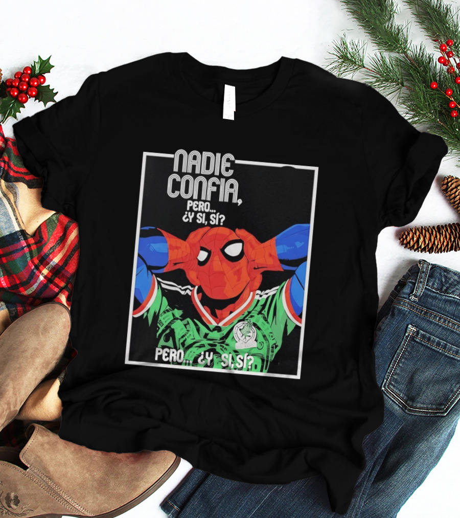 Nadie Confía Pero Y Si Sí Spider Man México Fans T-Shirt