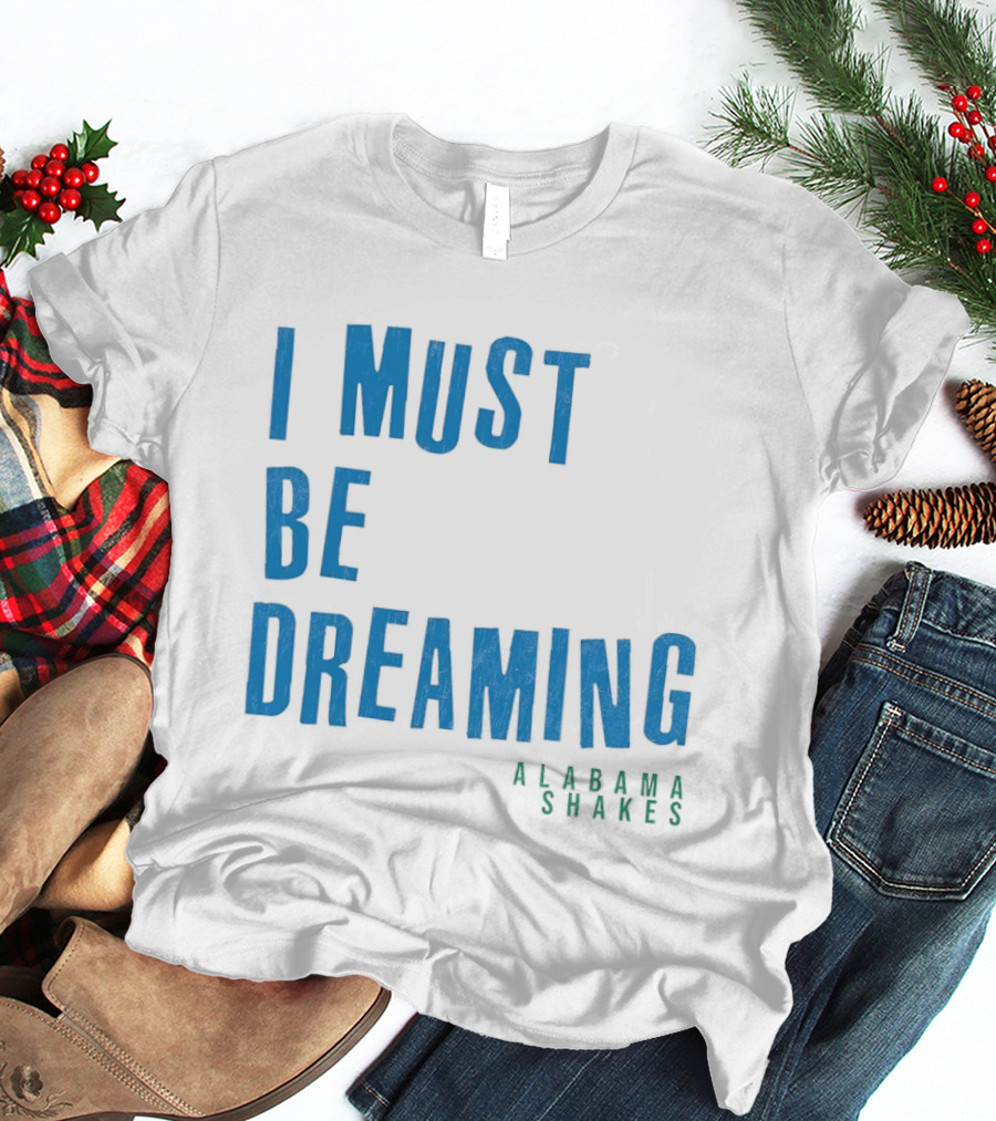 Alabama Shakes I Must Be Dreaming T-Shirt