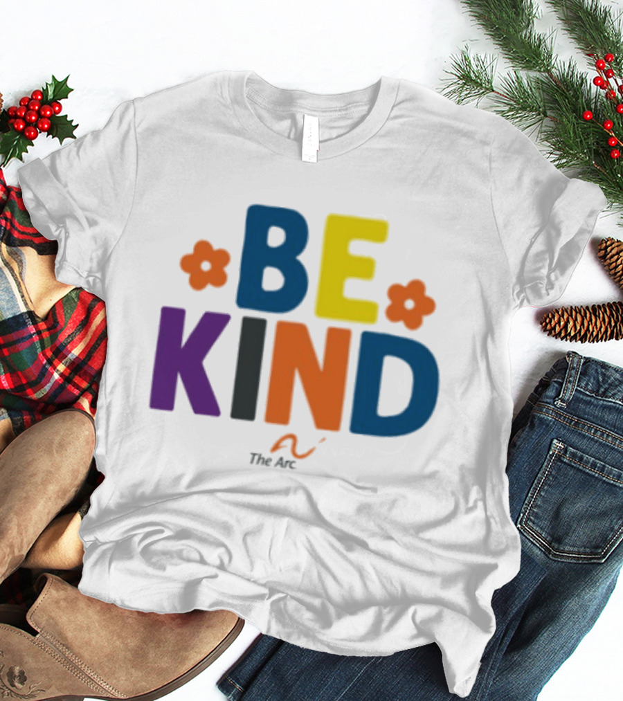 Be Kind The Arc Inclusion Support Nonprofit Bright Colorful Message T-Shirt