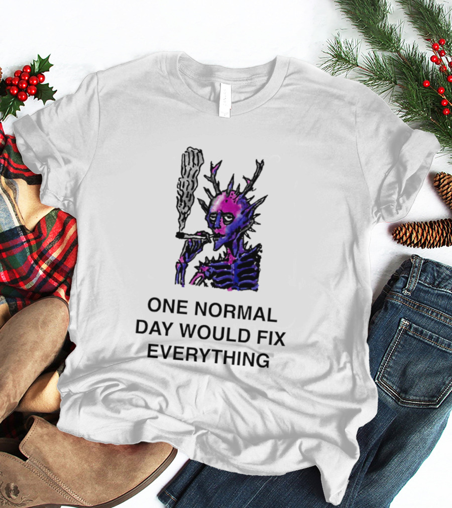 Devil Skeleton Smoking One Normal Day Would Fix Everything T-Shirt
