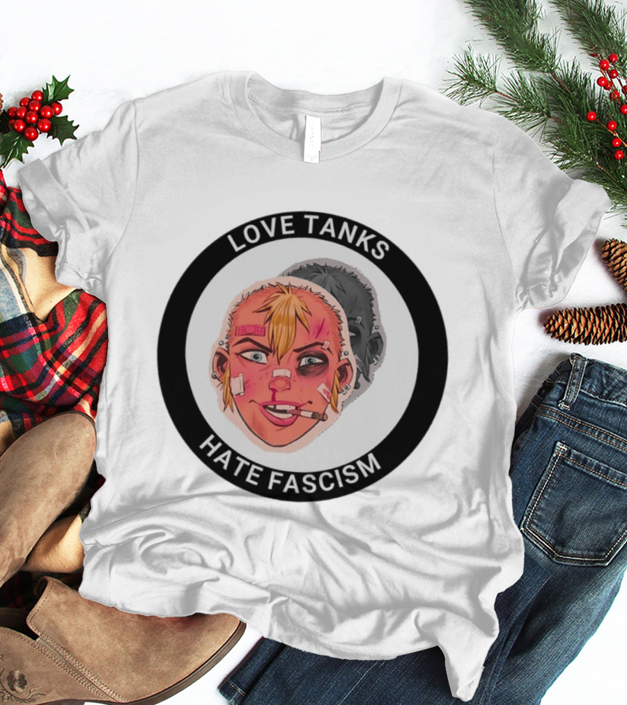 Love Tanks Hate Fascism Anti Fascist Political Protest T-Shirt