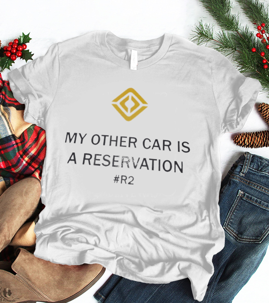 Reservation For R2 Rivian My Other Car T-Shirt