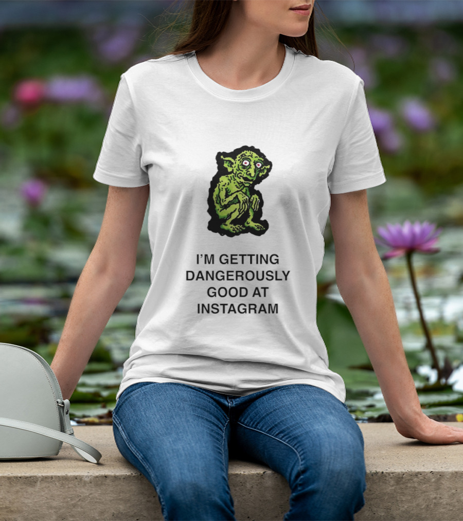 Goblin I'm Getting Dangerously Good At Instagram Funny Meme T-Shirt