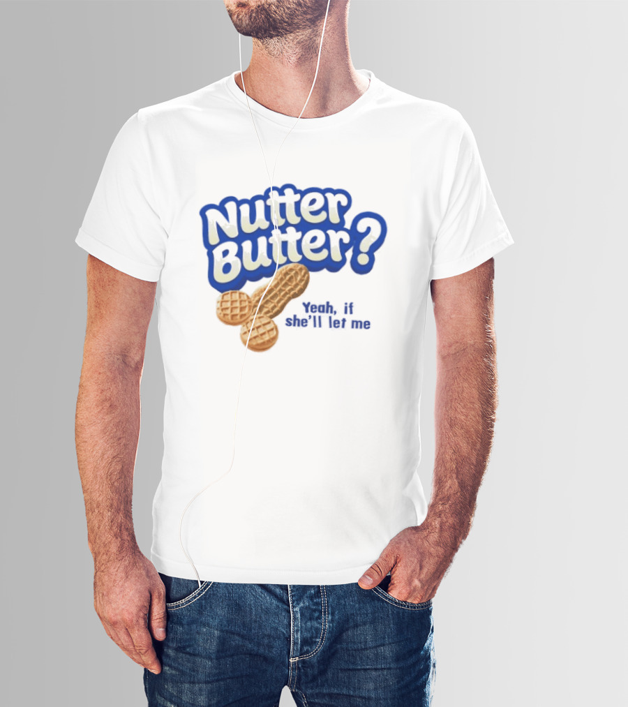 Nutter Butter Yeah If She'll Let Me Peanut T-Shirt