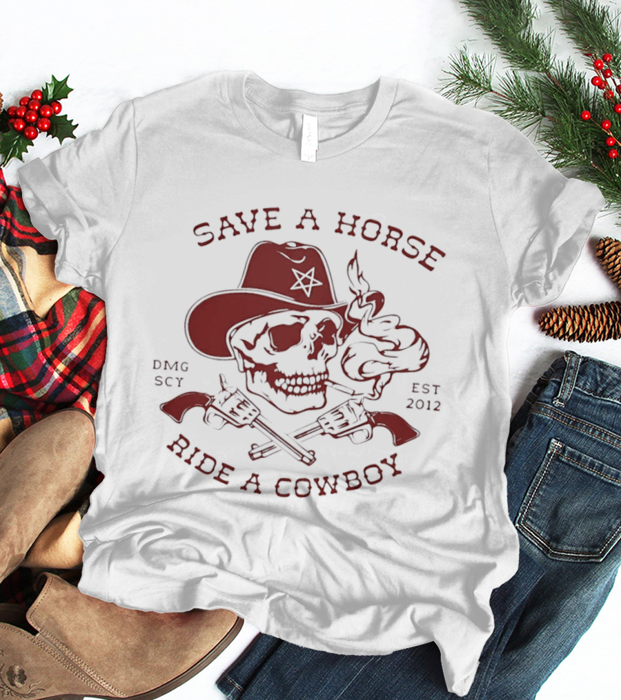 Save A Horse Ride A Cowboy Skull Hat Guns 2012 T-Shirt