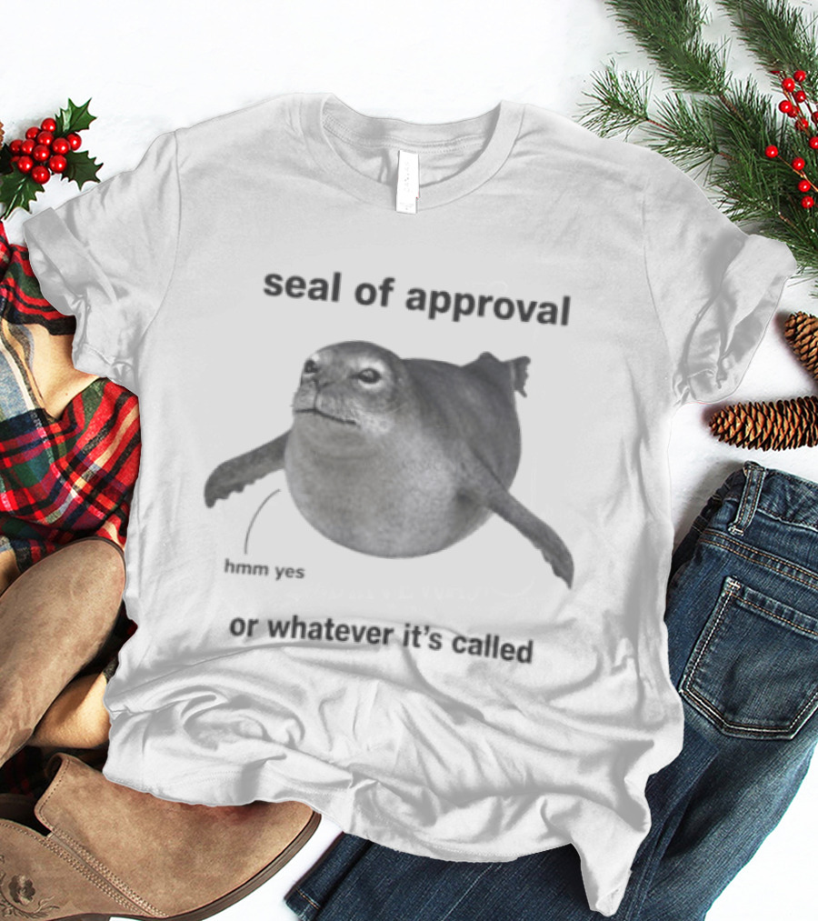 Seal Of Approval Hmm Yes Or Whatever It's Called T-Shirt