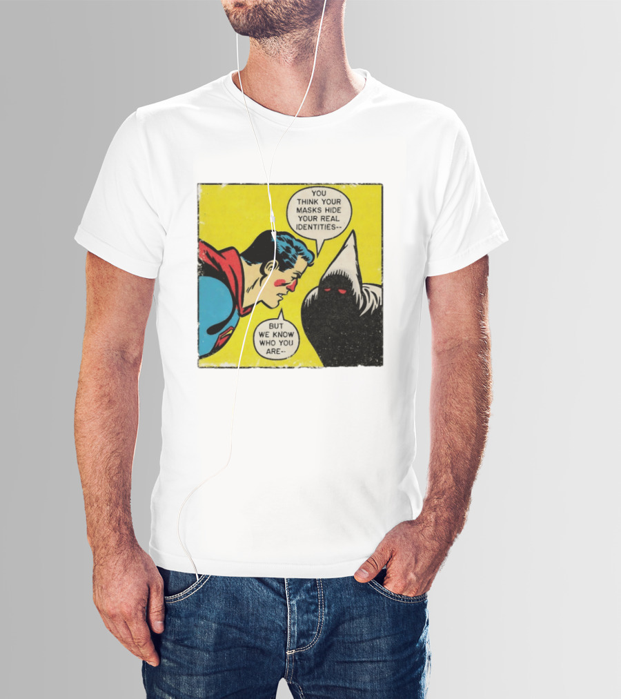 Superman You Think Your Masks Hide Your Real Identities But We Know Who You Are Comic Speech Bubble Confrontation T-Shirt