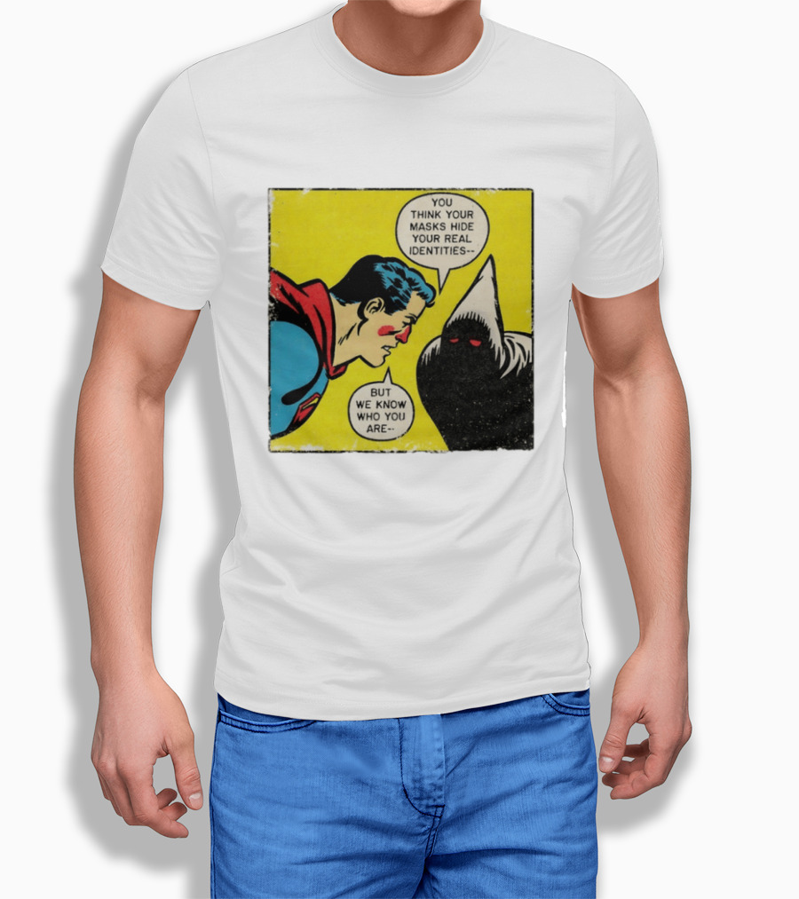 Superman You Think Your Masks Hide Your Real Identities But We Know Who You Are Comic Speech Bubble Confrontation T-Shirt