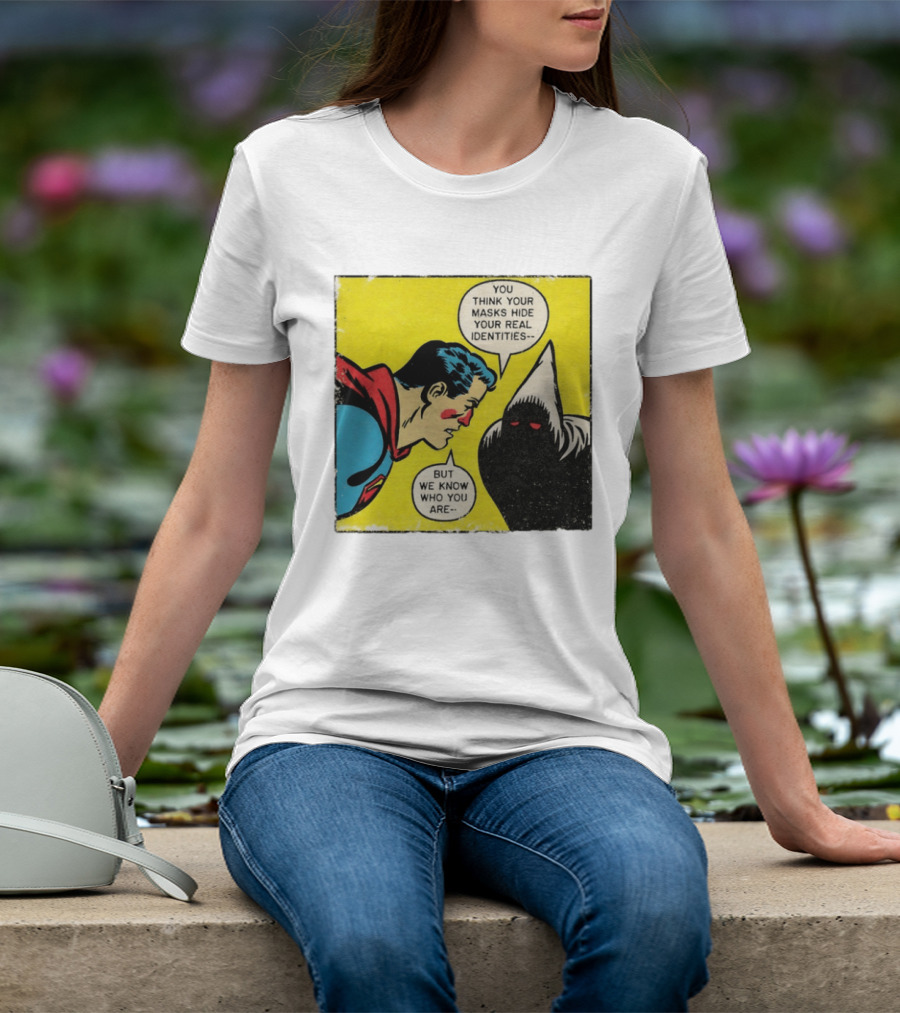 Superman You Think Your Masks Hide Your Real Identities But We Know Who You Are Comic Speech Bubble Confrontation T-Shirt