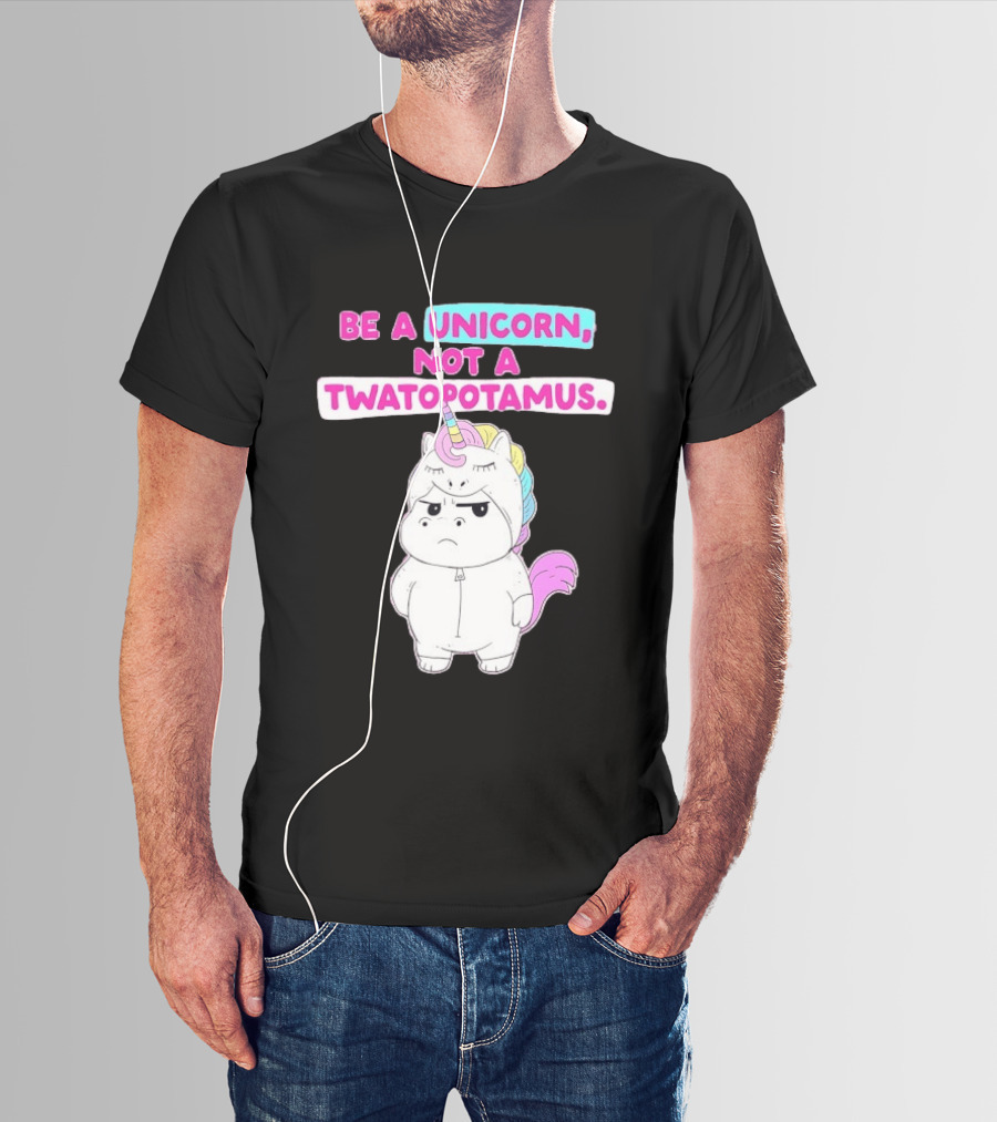 Be A Unicorn Not A Twatopotamus Funny Unicorn Costume T-Shirt