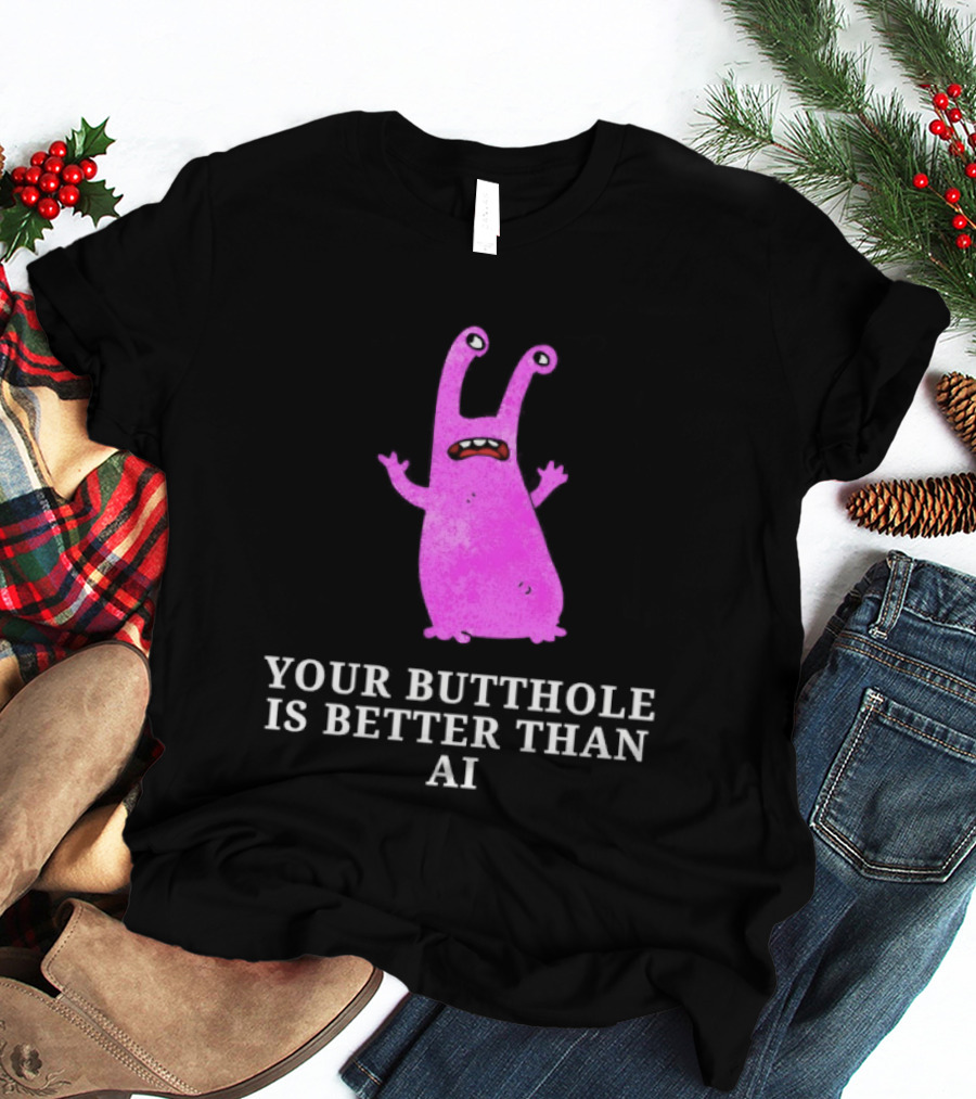 Burrito Meltdown Pink Monster Your Butthole Is Better Than AI T-Shirt