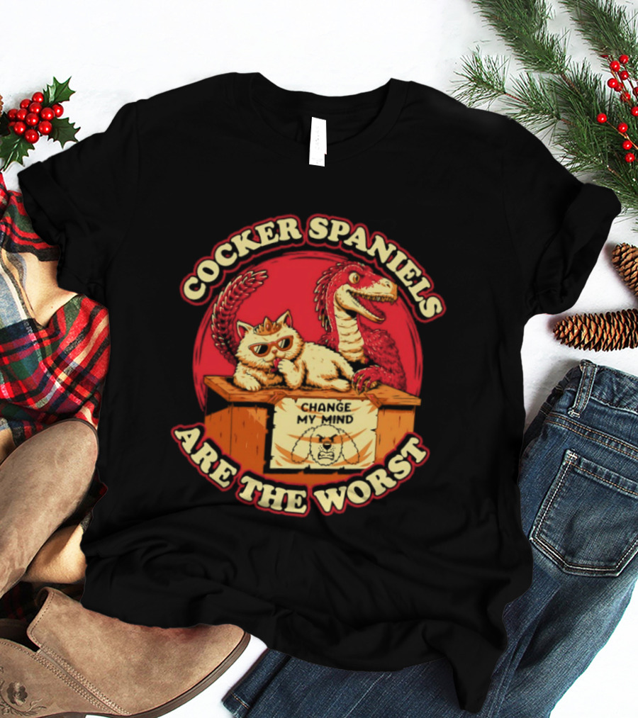 Cocker Spaniels Are The Worst Cat Dinosaur Change My Mind T-Shirt