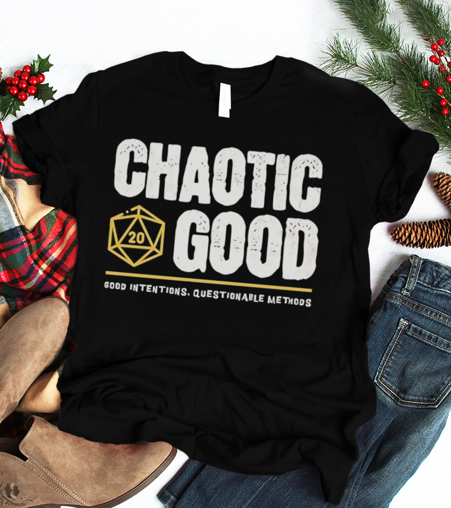 Chaotic Good D20 Good Intentions Questionable Methods T-Shirt