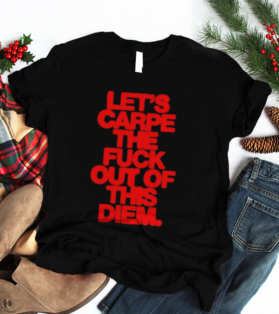 Let's Carpe The Fuck Out Of This Diem Bold Red T-Shirt
