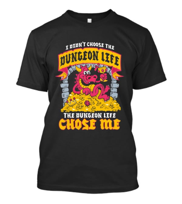 I Didn't Choose The Dungeon Life The Dungeon Life Chose Me Dragon Gold Treasure T-Shirt