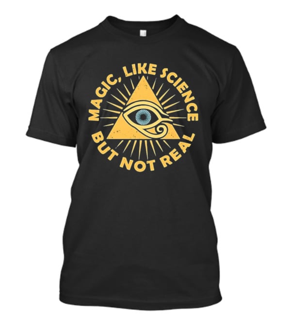 Magic Like Science But Not Real Eye Pyramid Sunburst T-Shirt