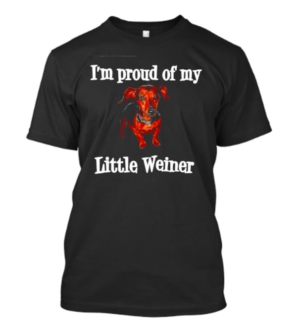 I'm Proud Of My Little Weiner Dachshund T-Shirt