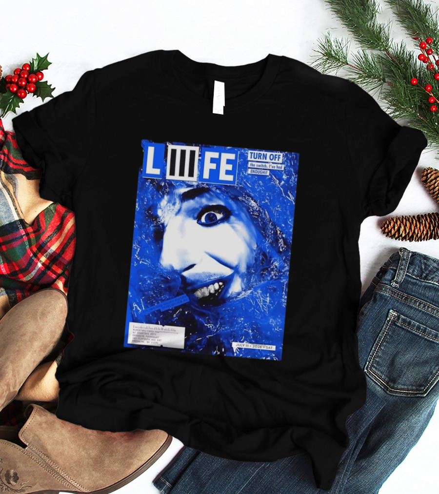 LIFE Turn Off The Switch I've Had Enough July 11 2026 Brooklyn Paramount T-Shirt