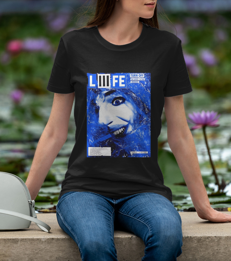 LIFE Turn Off The Switch I've Had Enough July 11 2026 Brooklyn Paramount T-Shirt