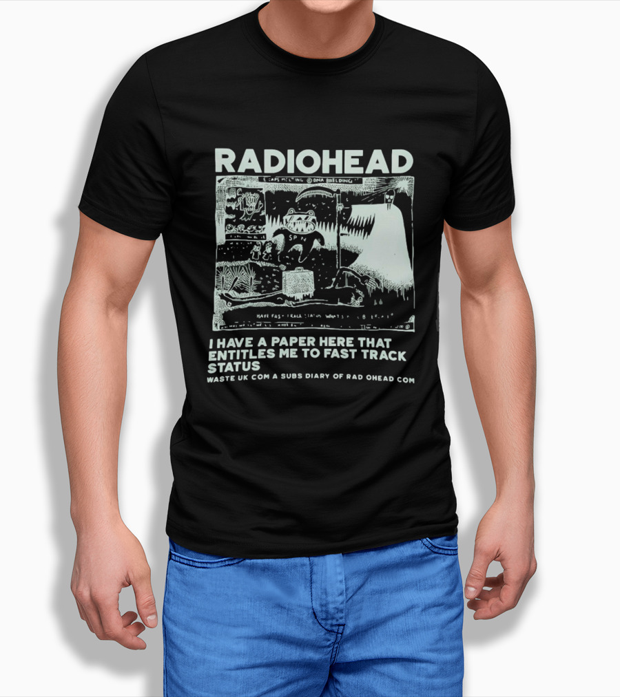 RADIOHEAD I Have A Paper Here That Entitles Me To Fast Track Status Waste UK Com A Subs Diary Of Rad O Head Com T-Shirt