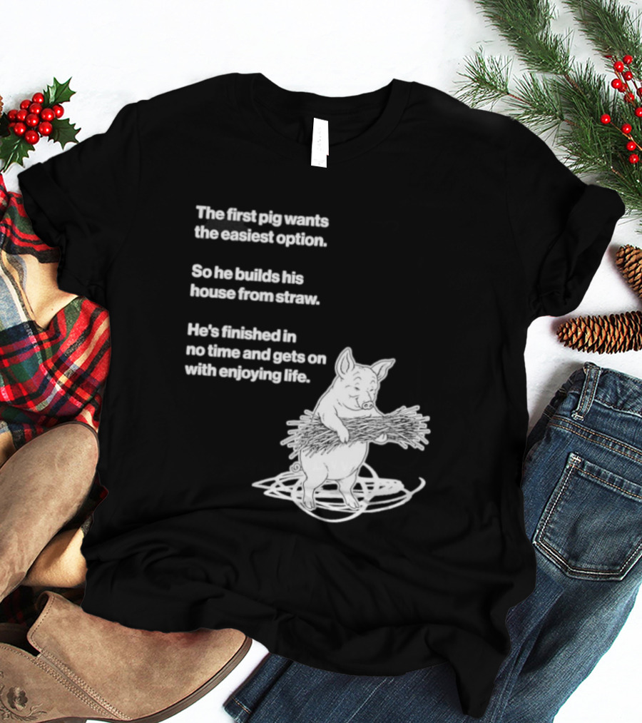 The First Pig Chooses Straw House For Easy Living Enjoyment T-Shirt