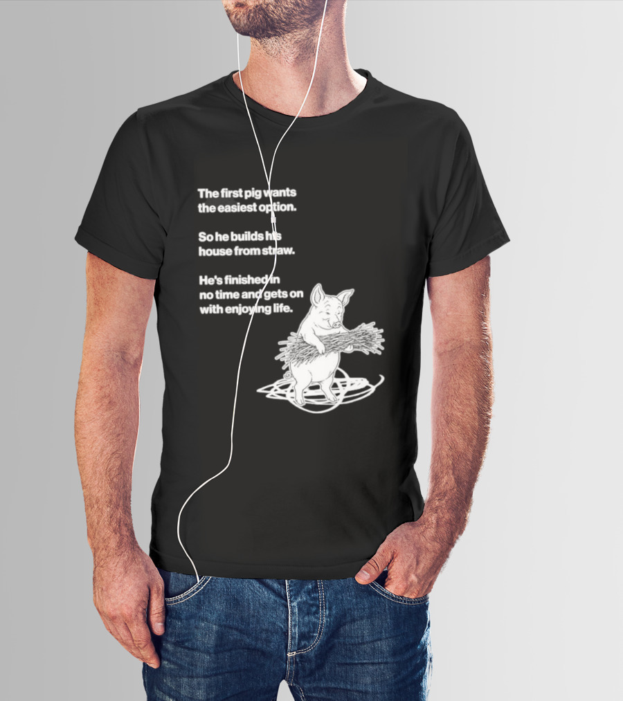 The First Pig Chooses Straw House For Easy Living Enjoyment T-Shirt