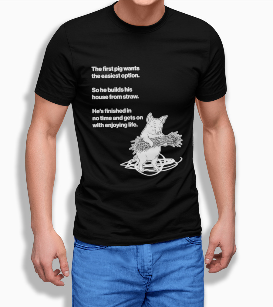 The First Pig Chooses Straw House For Easy Living Enjoyment T-Shirt
