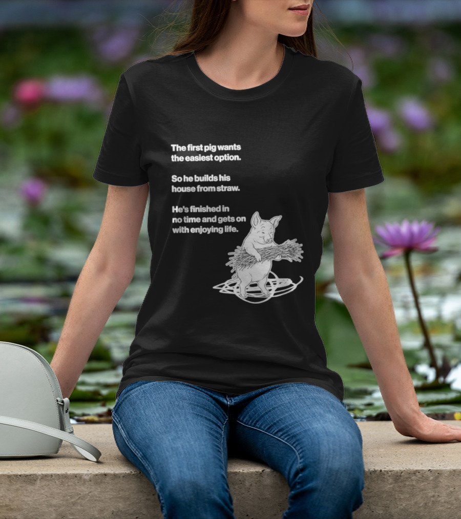 The First Pig Chooses Straw House For Easy Living Enjoyment T-Shirt