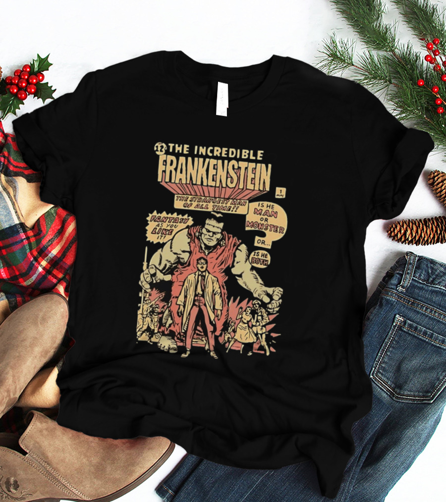 The Incredible Frankenstein The Strangest Man Is He Man Or Monster Fantasy As You Like It T-Shirt